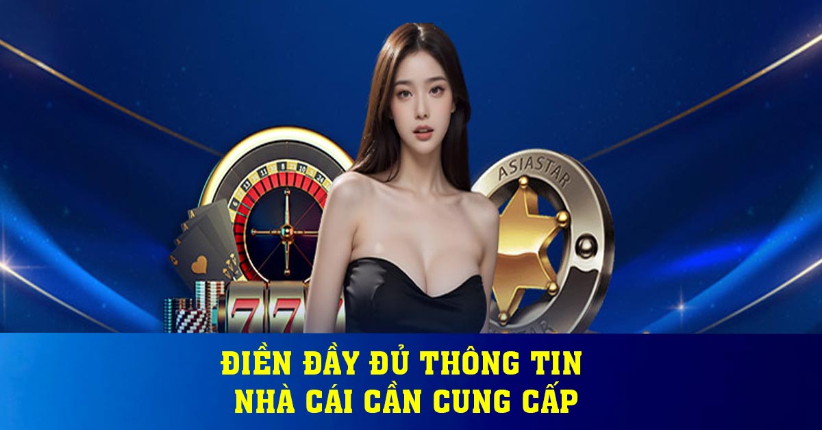 Điền đầy đủ thông tin nhà cái cần cung cấp